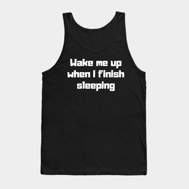Wake me up when I finish sleeping Tank Top by Motivational_Apparel